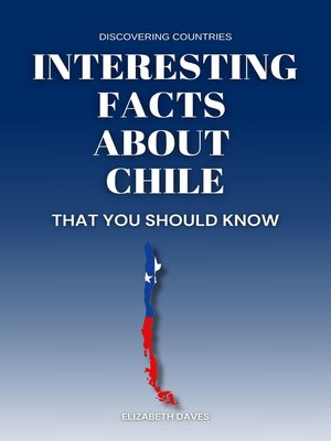 cover image of Interesting Facts About Chile That You Should Know